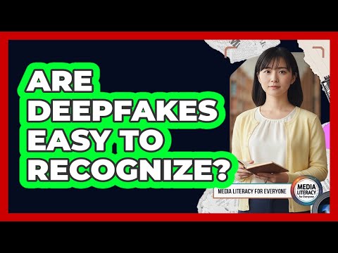 Are Deepfakes Easy To Recognize?