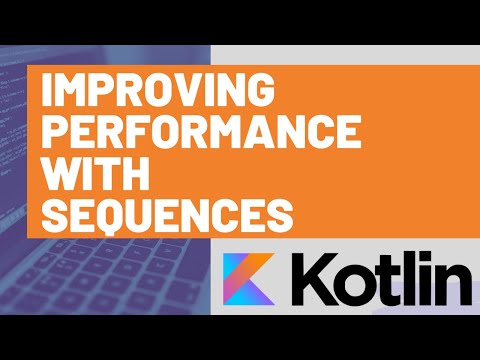 Kotlin Sequences - Improving performance with Kotlin Sequences