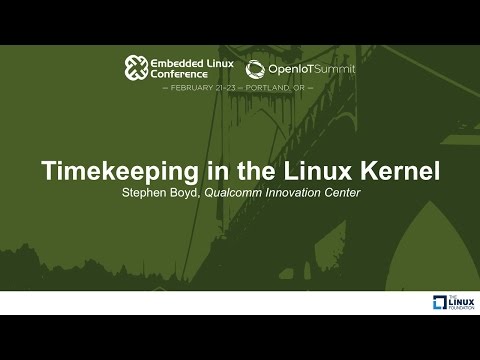Timekeeping in the Linux Kernel - Stephen Boyd, Qualcomm Innovation Center