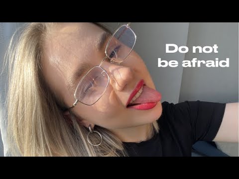 Don't be afraid of anything | my first video
