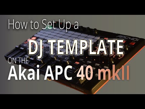 How to Set Up a DJ Template on the Akai APC 40 mk2