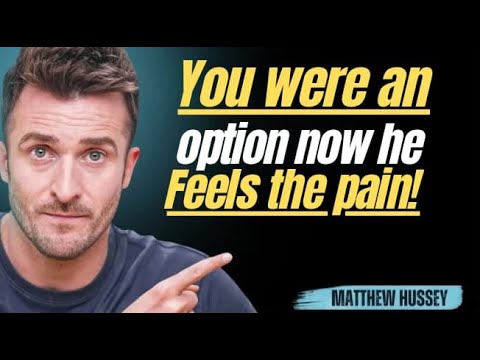 A MAN TREATED YOU LIKE AN OPTION? NOW IT'S HIS TURN TO FEEL THAT PAINMatthew Hussey Motivation