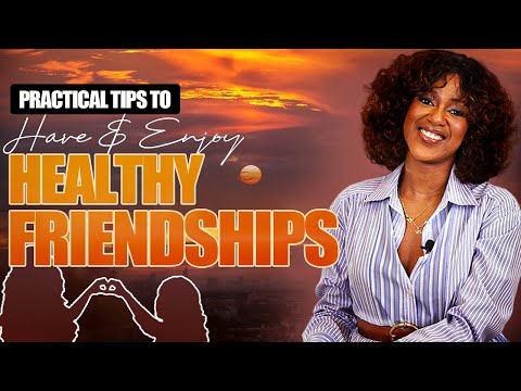 Be Careful of Your Female Friends + Practical Tips to Thrive & Enjoy Healthy Female Friendships!