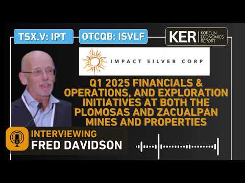 Impact Silver – Q1 2025 Financials &, Operations -- Exploration Initiatives At  Plomosas & Zacualpan