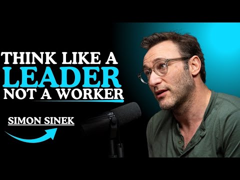 🔥 Think Like a Leader, Not a Worker | Simon Sinek’s Eye-Opening Speech on Mindset & Purpose ||