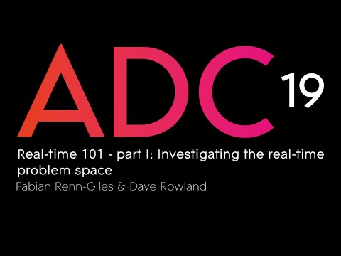 Fabian Renn-Giles & Dave Rowland - Real-time 101 - part I: Investigating the real-time problem space