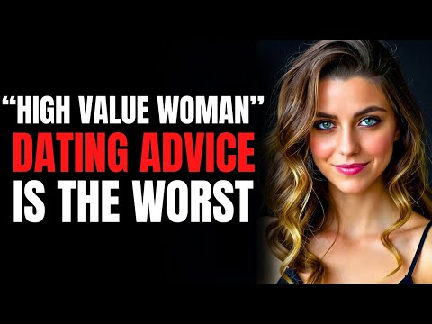 “High Value Woman” Dating Advice Is The Worst