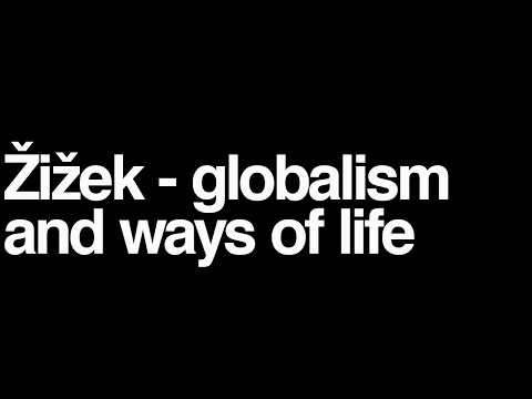 Slavoj Zizek lecture: globalism and ways of life