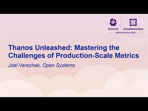 Thanos Unleashed: Mastering the Challenges of Production-Scale Metrics - Joel Verezhak, Open Systems