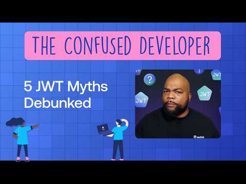 JWTs: Myths and Misconceptions Clarified for Confused Developers