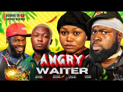 ANGRY WAITER - THE LAST ORDER (Full Movie) | LASISI ELENU, RUTH KADIRI, BRAIN JOTTER, BRODA SHAGGI
