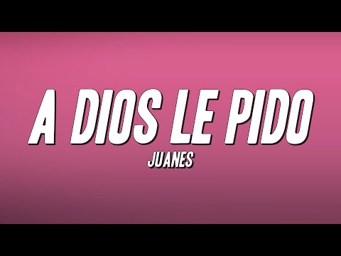 Juanes - A Dios Le Pido (Letra)