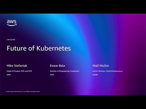 AWS re:Invent 2025 - The future of Kubernetes on AWS (CNS205)