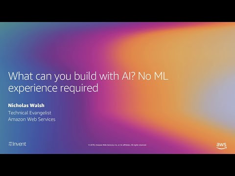 AWS re:Invent 2019: What can you build with AI? No ML experience required (AIM240-P)
