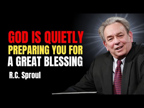 God Is Quietly Preparing You For A Great Blessing | R.c. Sproul Sermons
