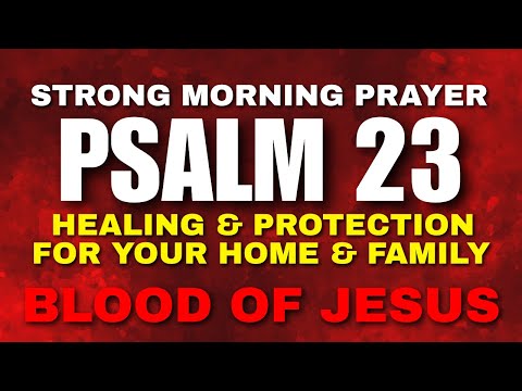 Psalm 23: Strong Morning Prayer for Healing & Protection for Your Home & Family