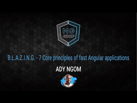 B.L.A.Z.I.N.G. - 7 core principles of fast Angular application | Ady Ngom | ng-conf 2022