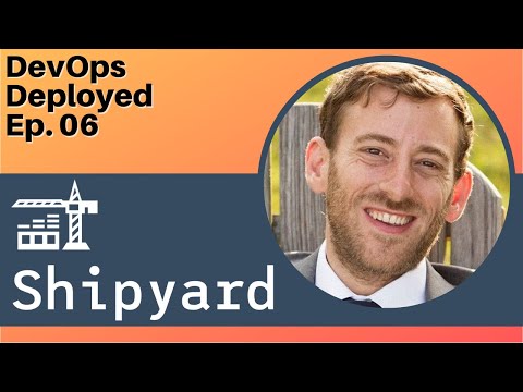 Making DevOps Easier with Ephemeral Environments at Shipyard.Build [DevOps Deployed Ep. 06]