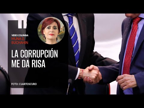 La corrupción me da risa. Por Muna D. Buchahin