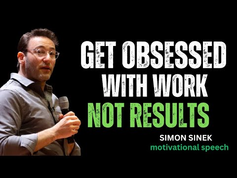 Get Obsessed with the Work. NOT the Results || Best Simon Sinek Motivational Speech #mindset 