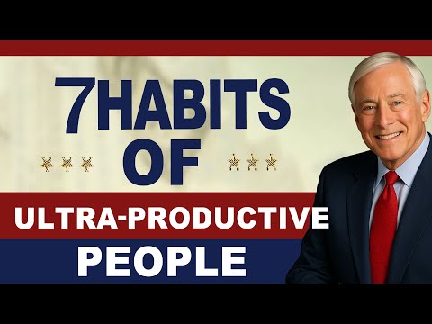 Brian Tracy’s 7 Habits of Ultra-Productive People