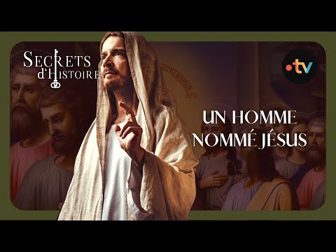 Un homme nommé Jésus - Secrets d'Histoire