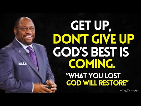 GOD SAYS GET UP | DONT GIVE UP | WHAT IS COMING IS BETTER THAN WHAT YOU HAVE LOST | MYLES MUNROE