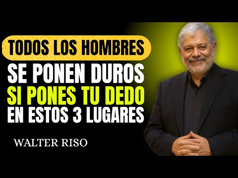 3 Lugares donde todo hombre quiere que lo toques || Walter Riso