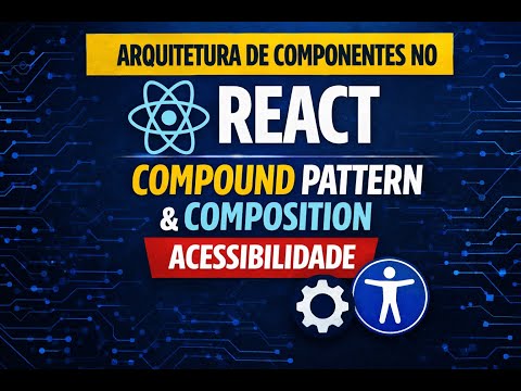 Arquitetura de Componentes no React: Compound Pattern, Composition e Acessibilidade