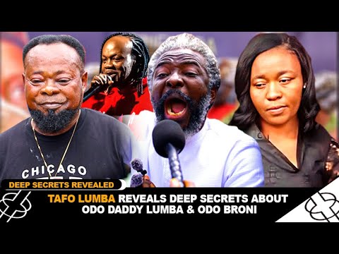 TAFO LUMBA REVEALS DEEP SECRETS ABOUT ODO DADDY LUMBA & ODO BRONI.