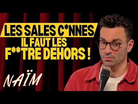 "Those dirty bitches, we need to kick them out!" - Naïm's Week