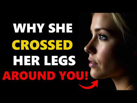 Why She Crosses Her Legs Around You (Most Men Ignore This, But It Means A Lot) | Female Psychology