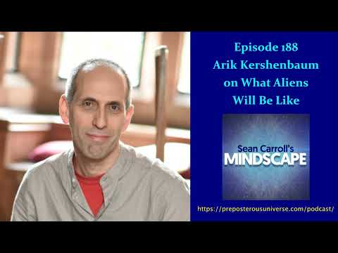 Mindscape 188 | Arik Kershenbaum on What Aliens Will be Like
