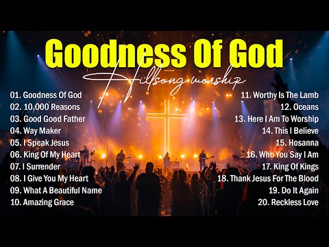 Goodness Of God - Best Worship Songs 2025, Top Christian Music, Hillsong Worship Best Praise Songs