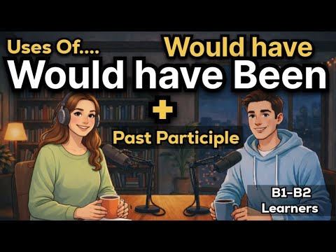 Uses of Would Have + Past Participle in English | Would Have, Would Have Been | B1–B2 Learners
