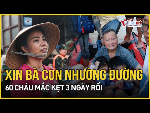 Xót xa cảnh tượng ngập lụt ở Thái Nguyên, 60 cháu mắc kẹt 3 ngày ròng rã | Báo VietNamNet
