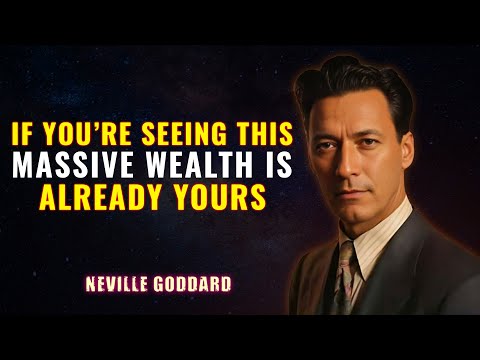 If You’re Seeing This, Massive Wealth Is Already Yours - NEVILLE GODDARD