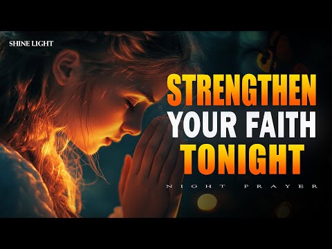 As You Sleep, God Strengthen Your Faith | Bedtime Prayer for Peace & Protection | Bedtime Prayer