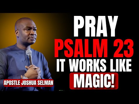 PRAY PSALM 23 EVERYDAY AND SEE WHAT WILL HAPPEN IN YOUR LIFE || APOSTLE JOSHUA SELMAN
