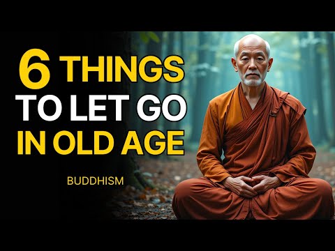 6 Things You Must Let Go of In Old Age to Finally Find Inner Peace | Buddhism