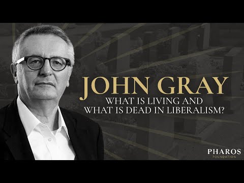 John Gray on What is Living and What is Dead in Liberalism?