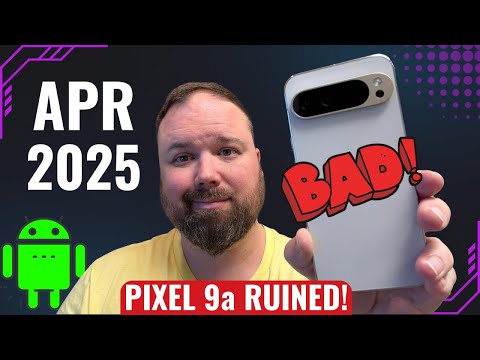 Google Pixel Update April 2025 AND Google Screwed The Pixel 9a Launch!