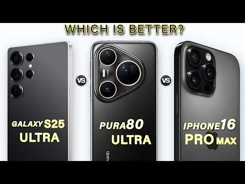Huawei Pura 80 Ultra Vs Samsung S25 Ultra Vs iPhone 16 Pro Max - Which is Best?