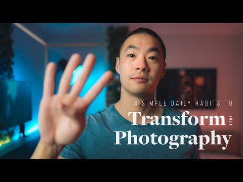 4 Simple, Daily Habits That Will TRANSFORM Your Photography Forever