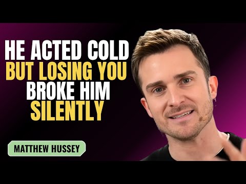 HE ACTED COLD BUT LOSING YOU BROKE HIM SILENTLY | MATTHEW HUSSEY | MOTIVATION SPEECH