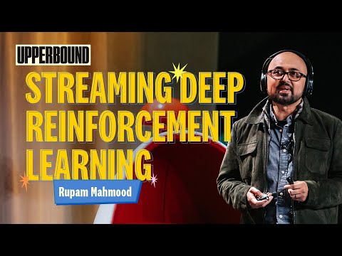 Rupam Mahmood , Streaming Deep RL, Upper Bound 2025