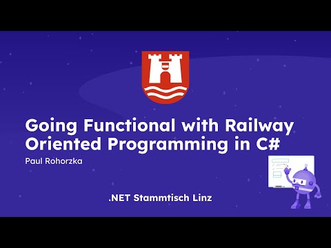Going Functional with Railway Oriented Programming in C# by Paul Rohorzka - .NET Stammtisch Linz