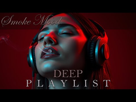Smoke Mood — Just Relax | Deep House Mix 2026 • Chill / Night Vibes / Stress Relief  #22