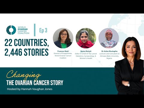 Changing the Ovarian Cancer Story | Ep. 3: 22 Countries, 2,446 Stories