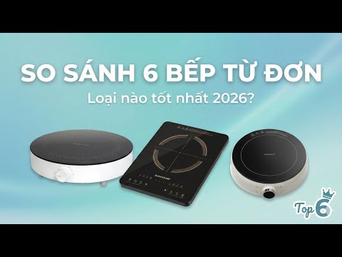 Top 6 Bếp Từ Đơn Đáng Mua Nhất 2026: So Sánh Sunhouse, Xiaomi, Locknlock, Elmich